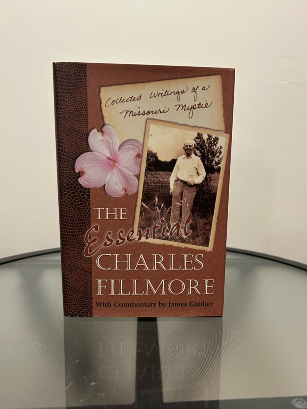 The Essential Charles Fillmore.The collected writings of a Missouri Mystic